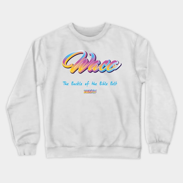 Waco Texas Crewneck Sweatshirt by BY TRENDING SYAIF